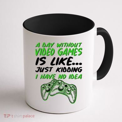 Day Without Video Games Just Kidding I Have No Idea Coffee Mug back