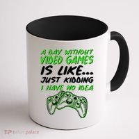 Day Without Video Games Just Kidding I Have No Idea Coffee Mug thumb 1