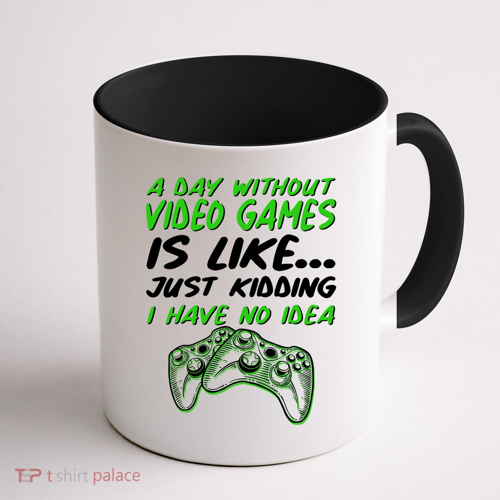 Day Without Video Games Just Kidding I Have No Idea Coffee Mug
