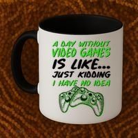 Day Without Video Games Just Kidding I Have No Idea Coffee Mug thumb 2