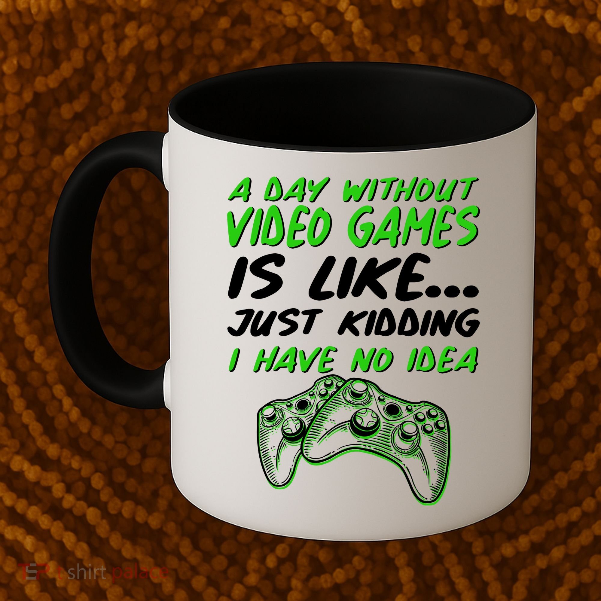Day Without Video Games Just Kidding I Have No Idea Coffee Mug