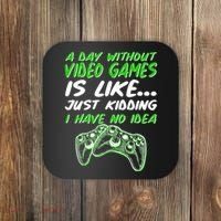 Day Without Video Games Just Kidding I Have No Idea Coaster thumb 0