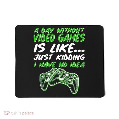 Day Without Video Games Just Kidding I Have No Idea Mousepad