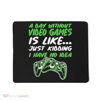 Day Without Video Games Just Kidding I Have No Idea Mousepad thumb 0