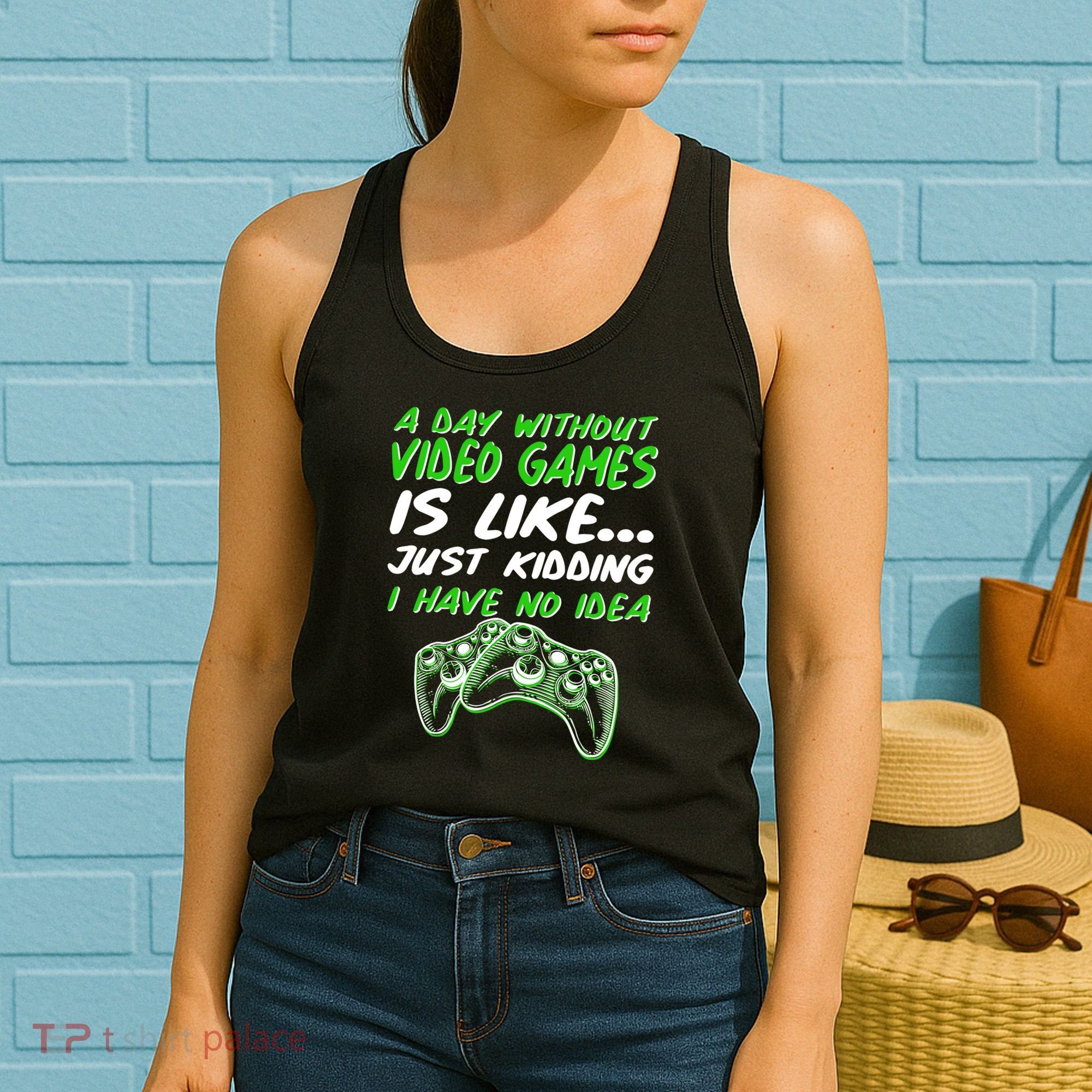 Day Without Video Games Just Kidding I Have No Idea Women's Tank Top