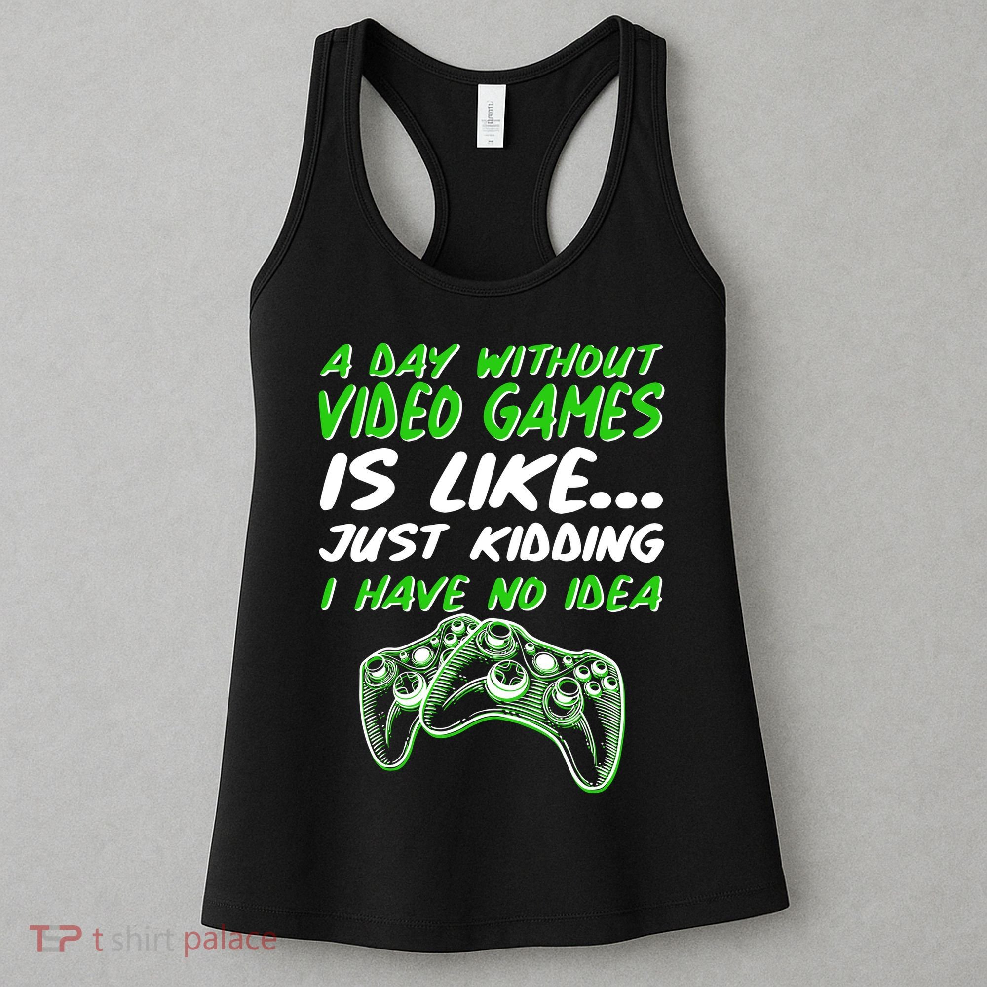 Day Without Video Games Just Kidding I Have No Idea Women's Tank Top