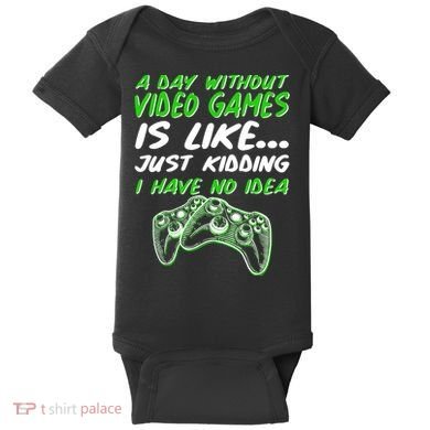 Day Without Video Games Just Kidding I Have No Idea Baby Bodysuit