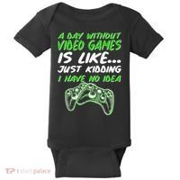 Day Without Video Games Just Kidding I Have No Idea Baby Bodysuit thumb 0