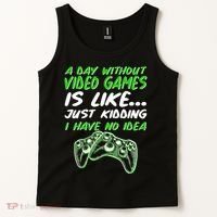 Day Without Video Games Just Kidding I Have No Idea Tank Top thumb 2