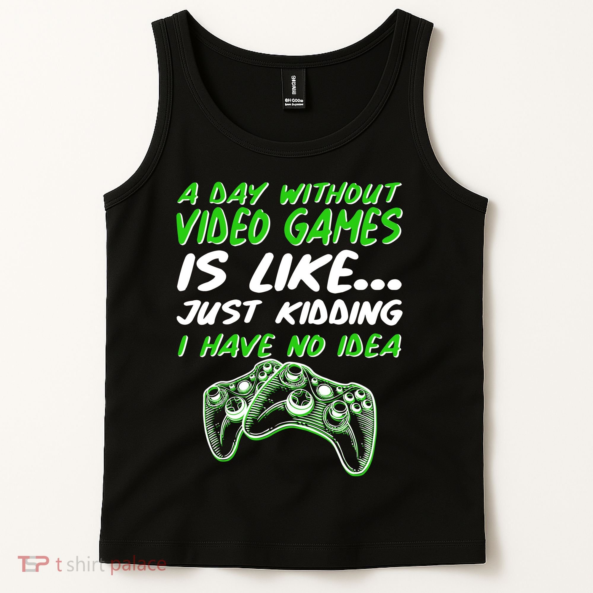 Day Without Video Games Just Kidding I Have No Idea Tank Top