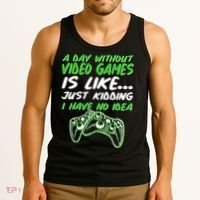 Day Without Video Games Just Kidding I Have No Idea Tank Top thumb 3