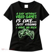 Day Without Video Games Just Kidding I Have No Idea Women's T-Shirt thumb 0