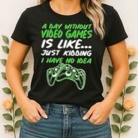 Day Without Video Games Just Kidding I Have No Idea Women's T-Shirt thumb 2