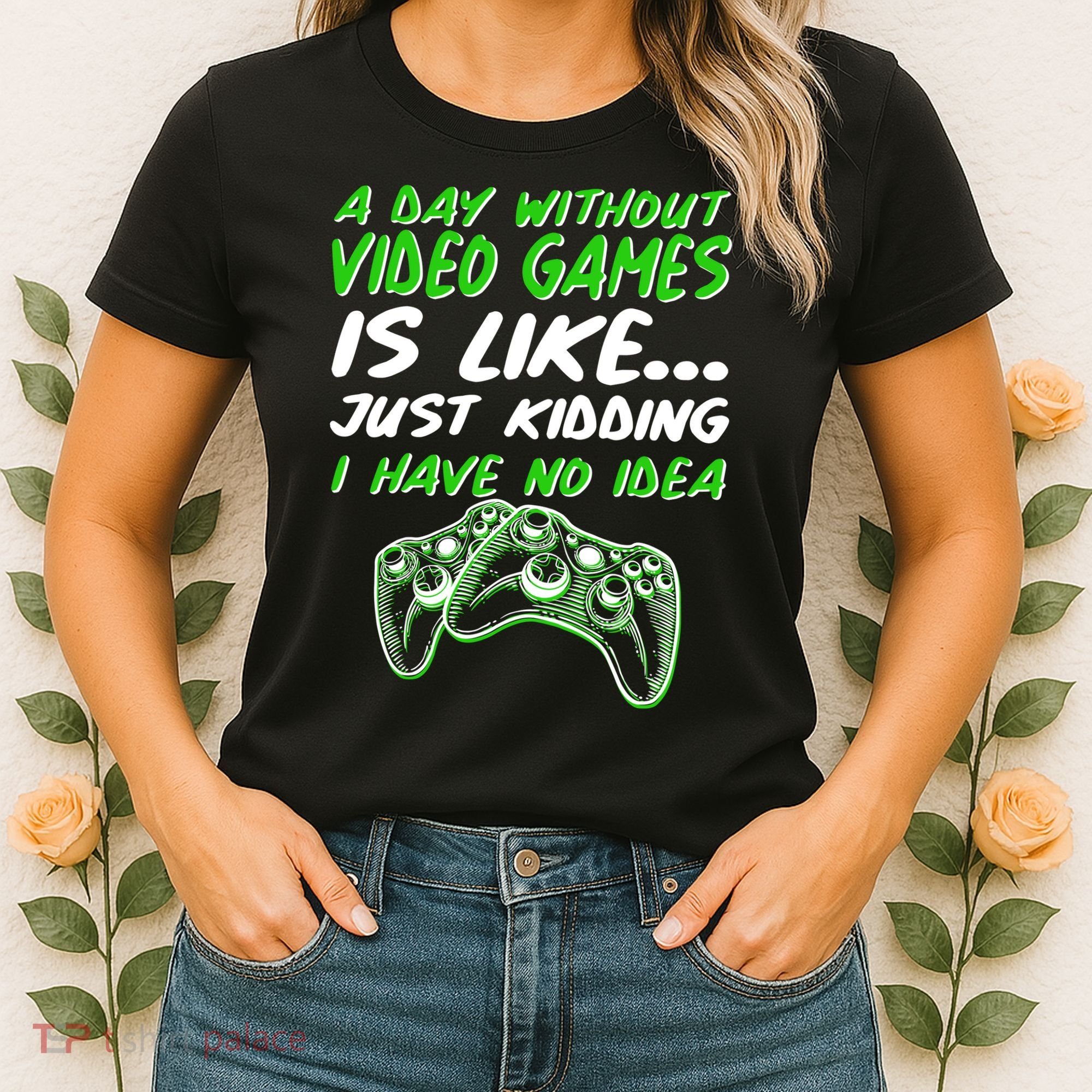 Day Without Video Games Just Kidding I Have No Idea Women's T-Shirt