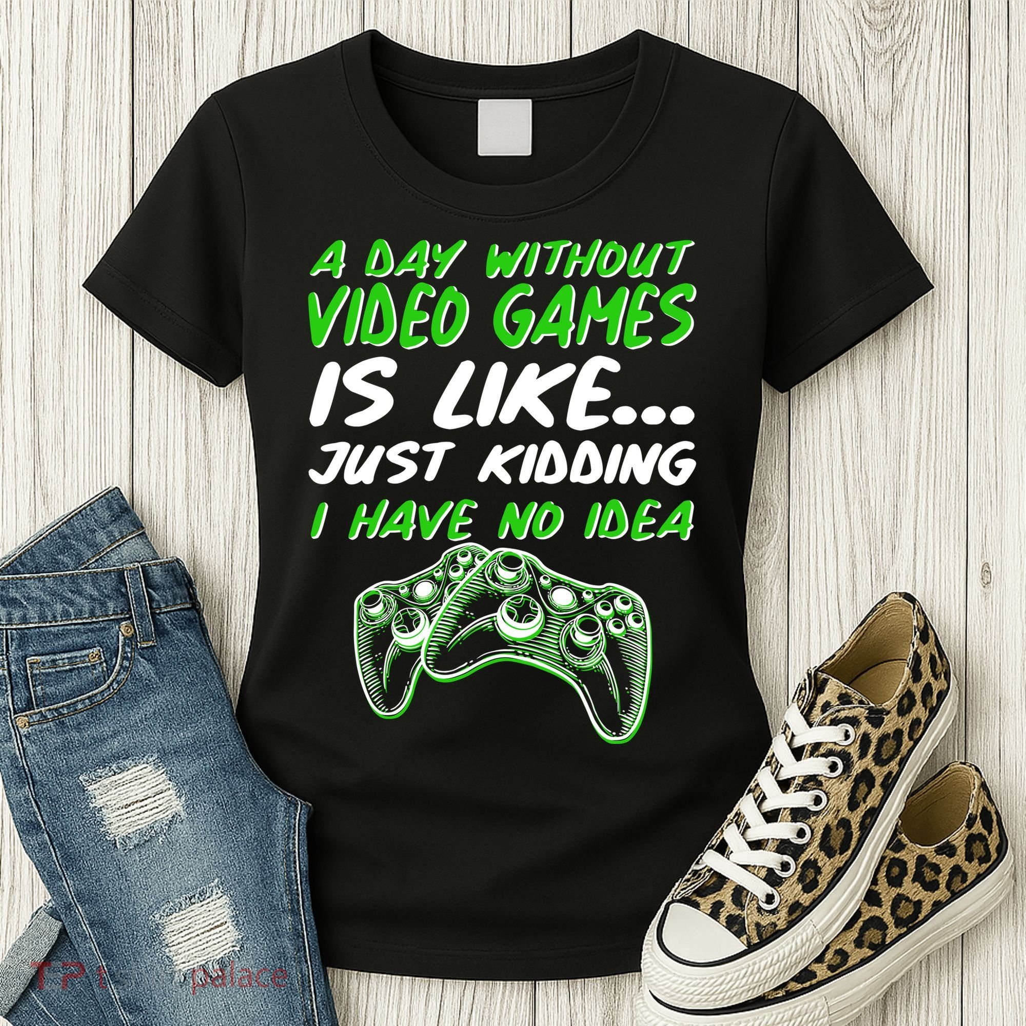 Day Without Video Games Just Kidding I Have No Idea Women's T-Shirt