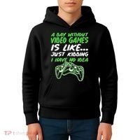 Day Without Video Games Just Kidding I Have No Idea Kids Hoodie thumb 4