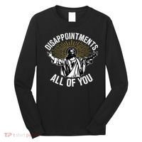 Disappointts All You Jesus Christian Religion Long Sleeve Shirt thumb 0