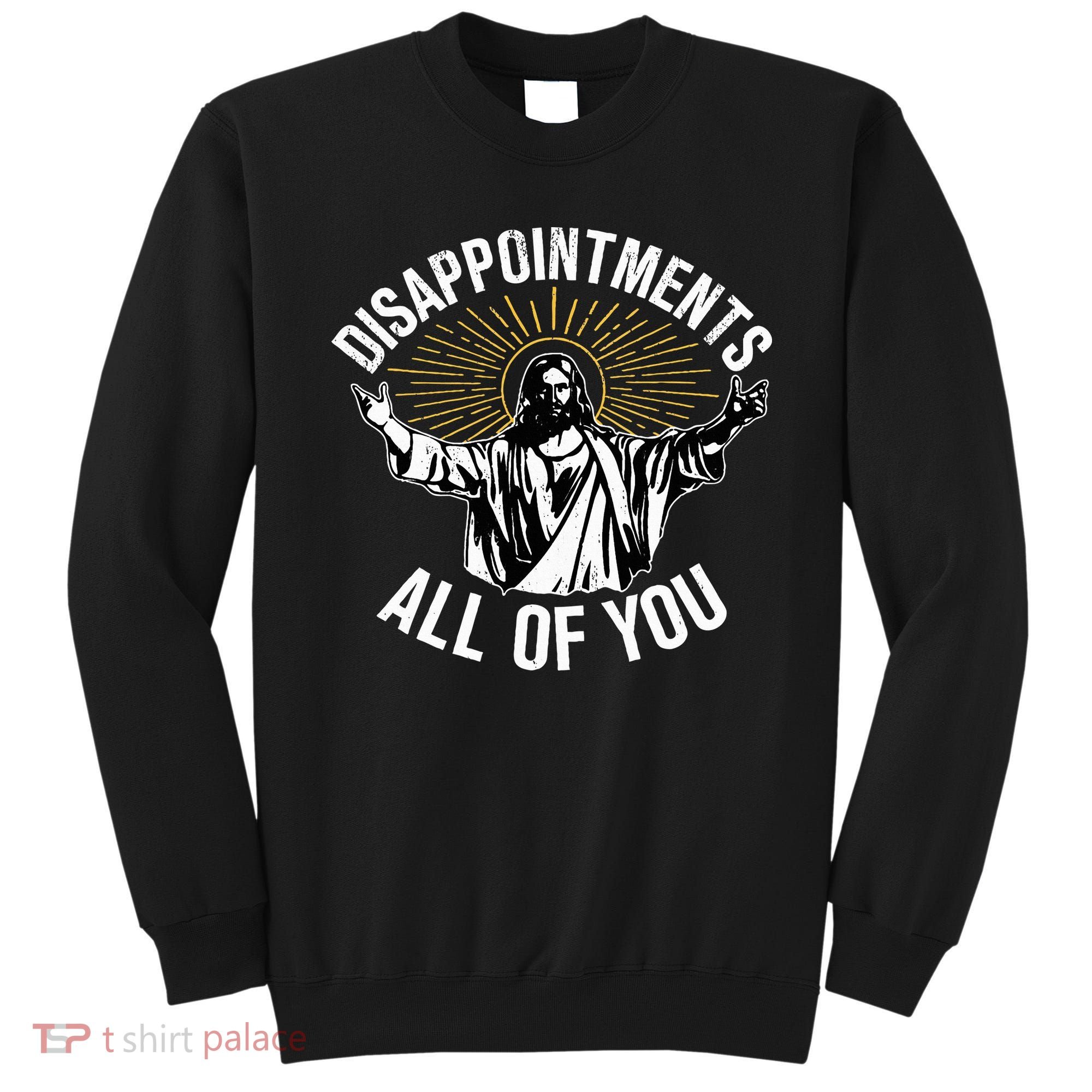 Disappointts All You Jesus Christian Religion Sweatshirt