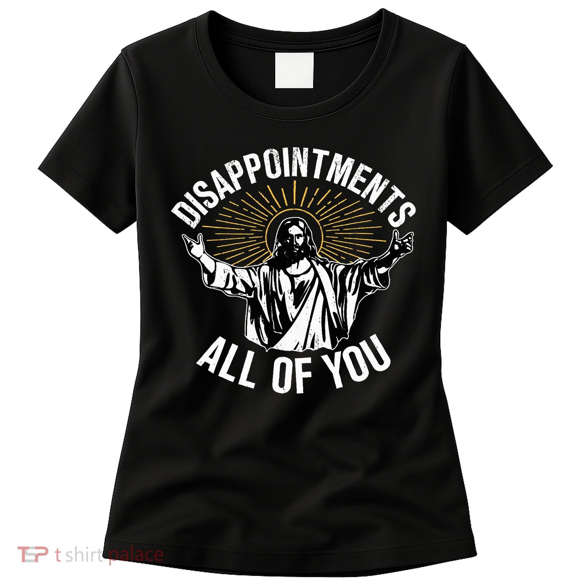 Disappointts All You Jesus Christian Religion Women's T-Shirt