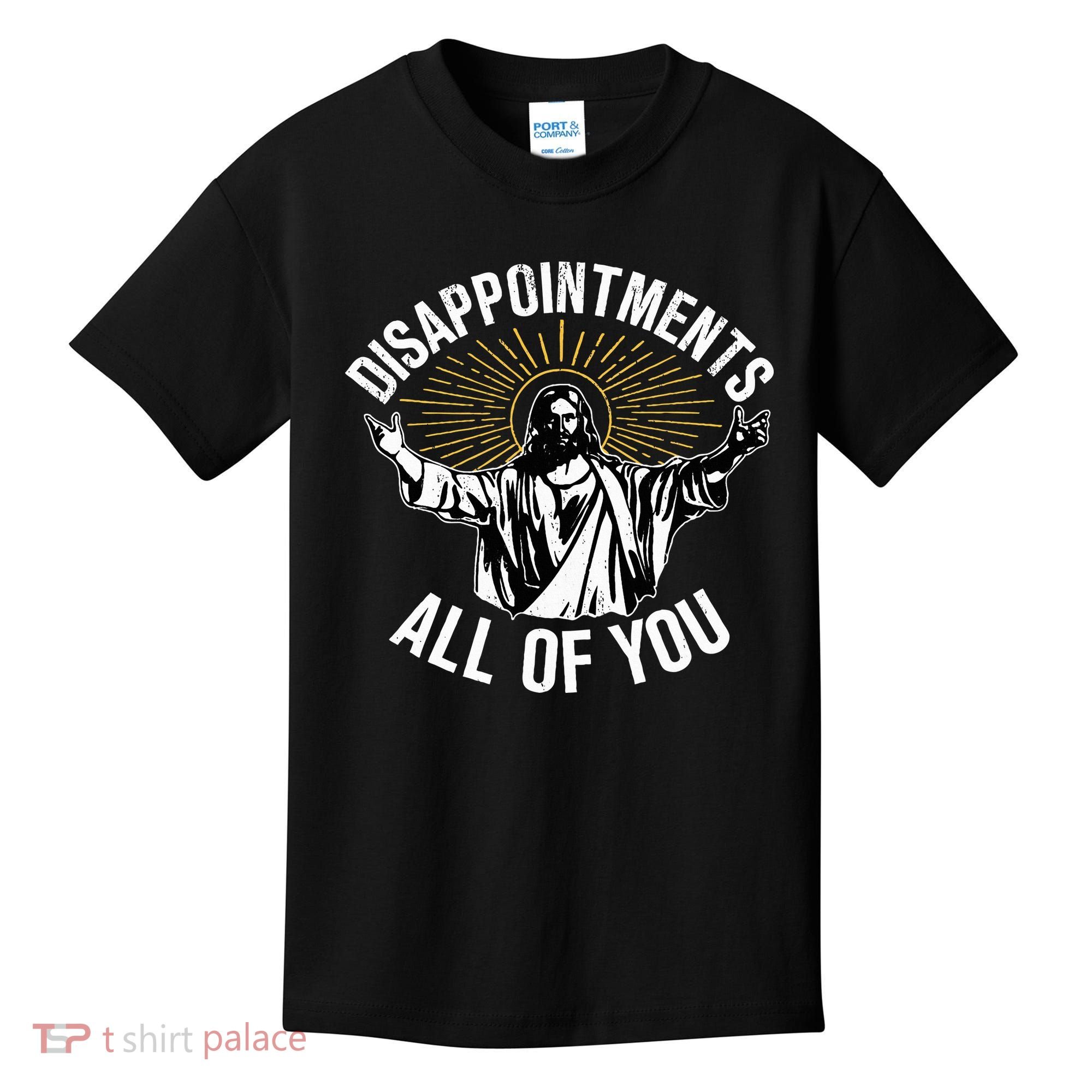 Disappointts All You Jesus Christian Religion Kids T-Shirt