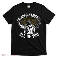 Disappointments All You Jesus Christian Religion T-Shirt thumb 0