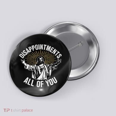 Disappointments All You Jesus Christian Religion Button