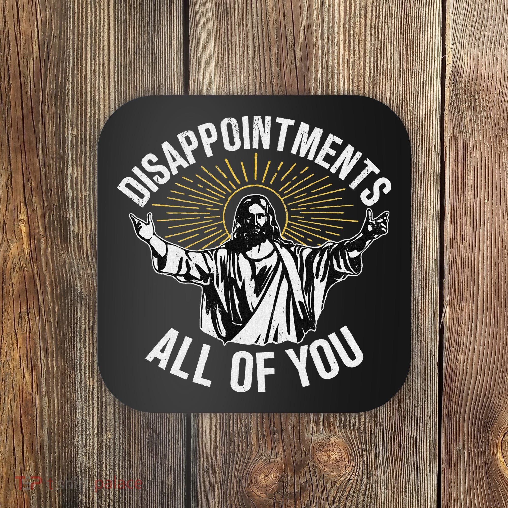 Disappointments All You Jesus Christian Religion Coaster
