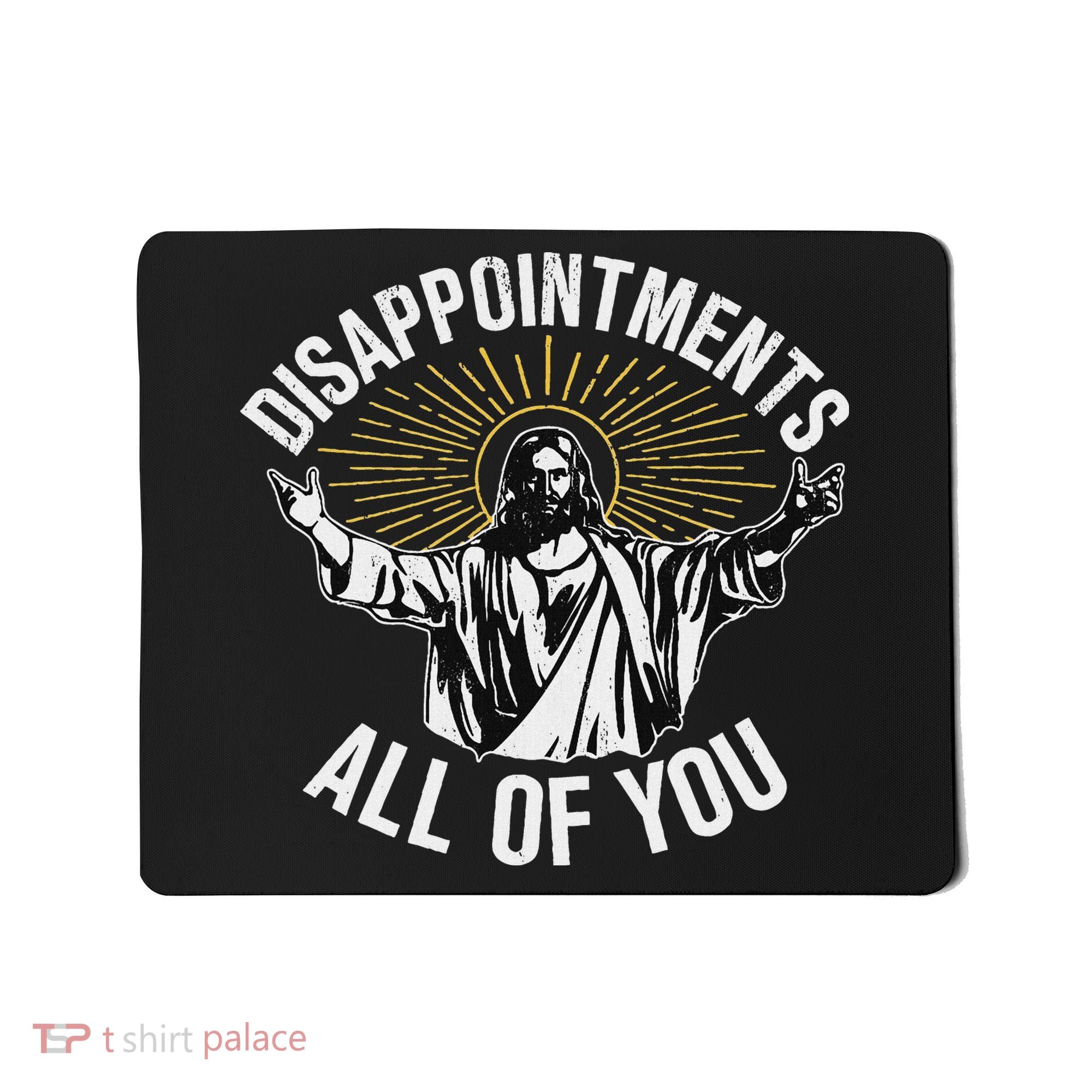 Disappointments All You Jesus Christian Religion Mousepad