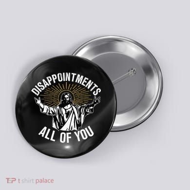 Disappointments All You Jesus Christian Religion Button