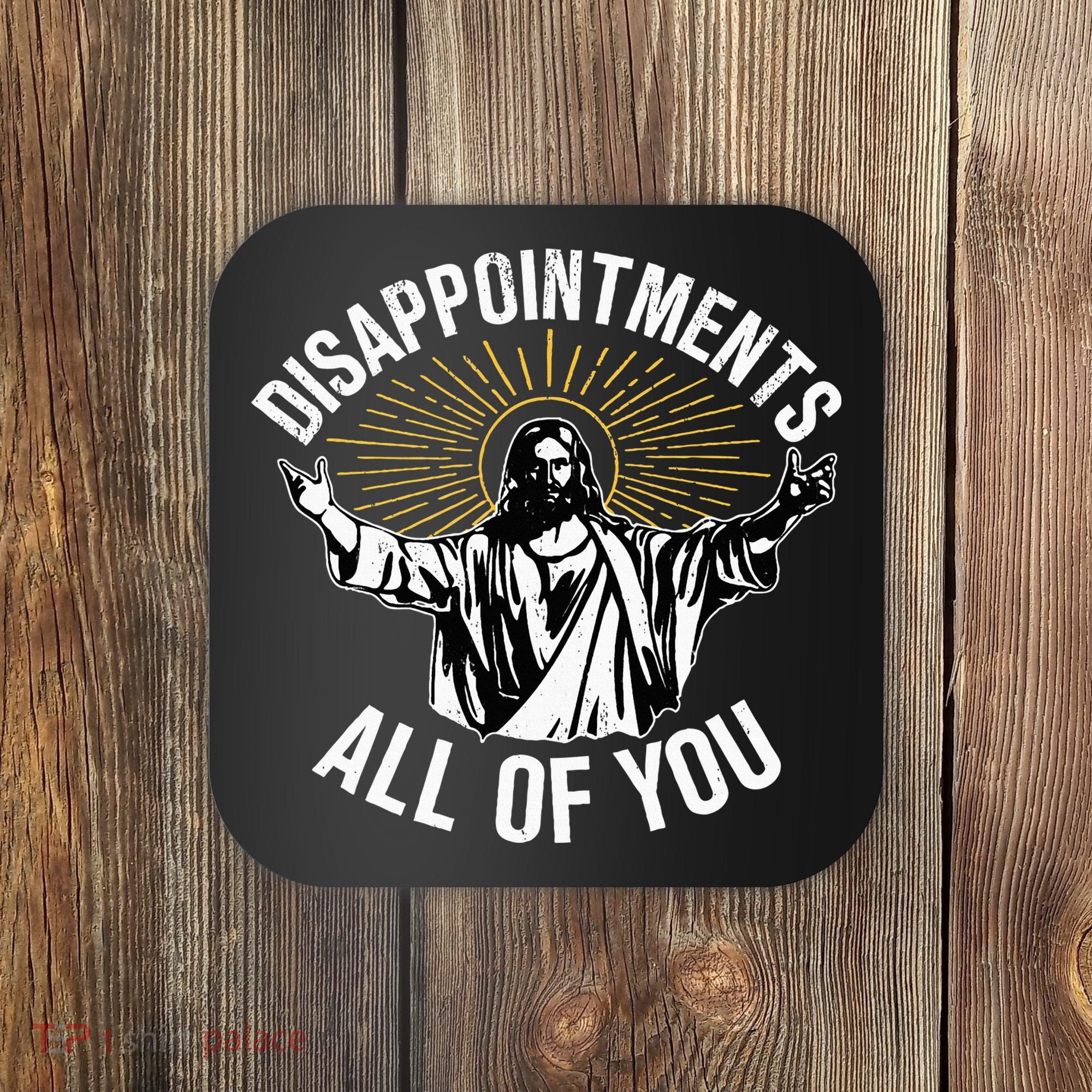 Disappointments All You Jesus Christian Religion Coaster