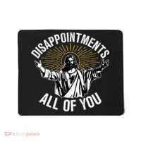 Disappointments All You Jesus Christian Religion Mousepad thumb 0