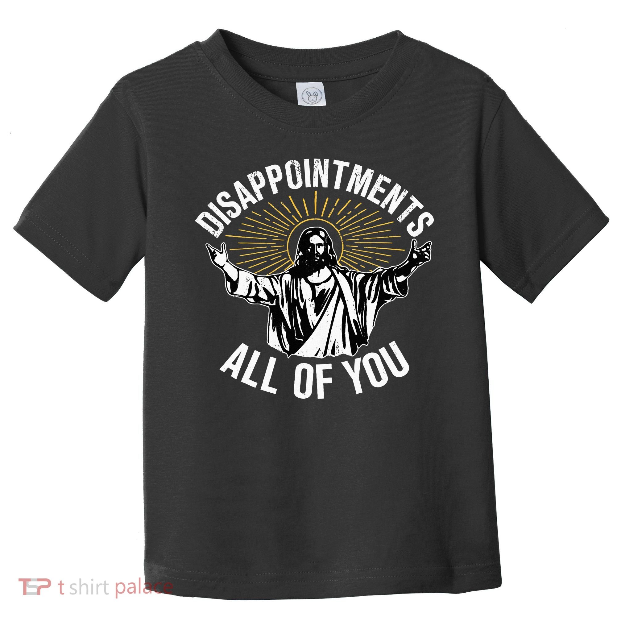 Disappointments All You Jesus Christian Religion Toddler T-Shirt