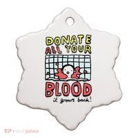 Donate All Your Blood It Grows Back  Ceramic Ornament thumb 0