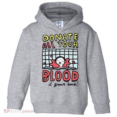 Donate All Your Blood It Grows Back  Toddler Hoodie