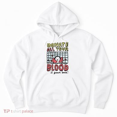 Donate All Your Blood It Grows Back  Hoodie