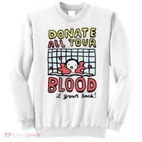 Donate All Your Blood It Grows Back  Sweatshirt thumb 0