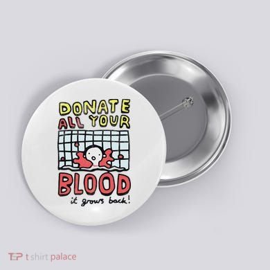 Donate All Your Blood It Grows Back  Button