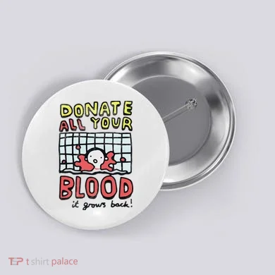Donate All Your Blood It Grows Back  Button