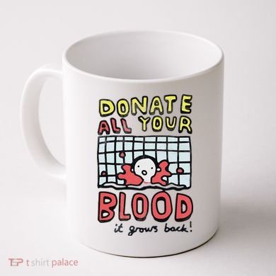 Donate All Your Blood It Grows Back  Coffee Mug