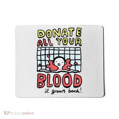 Donate All Your Blood It Grows Back  Mousepad