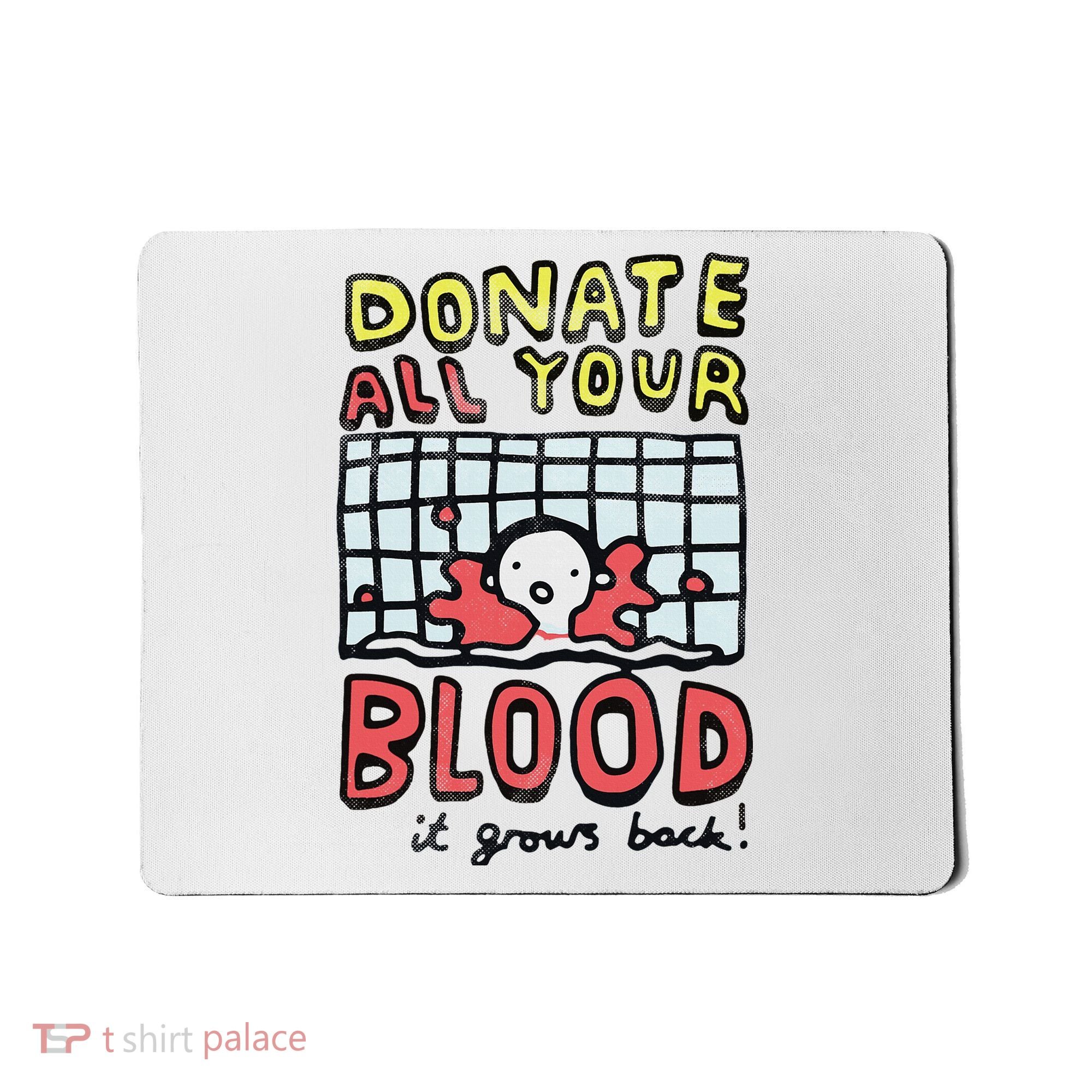 Donate All Your Blood It Grows Back  Mousepad