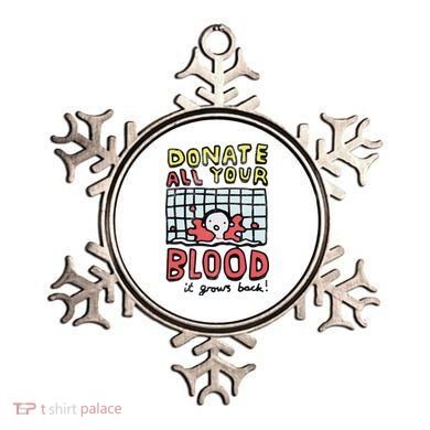 Donate All Your Blood It Grows Back  Ornament