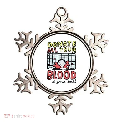 Donate All Your Blood It Grows Back  Ornament