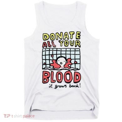Donate All Your Blood It Grows Back  Tank Top