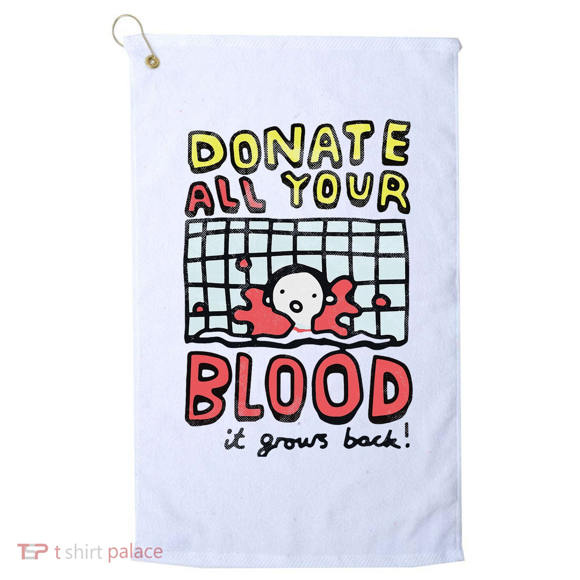 Donate All Your Blood It Grows Back  Golf Towel