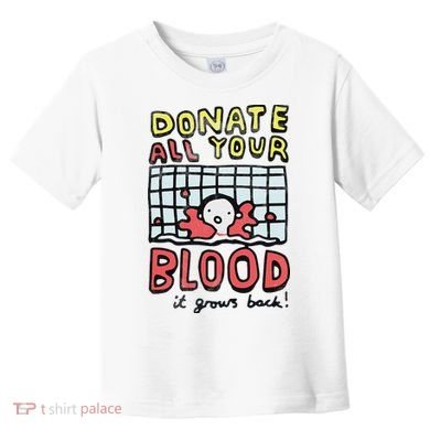 Donate All Your Blood It Grows Back  Toddler T-Shirt