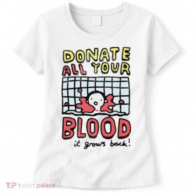 Donate All Your Blood It Grows Back  Women's T-Shirt
