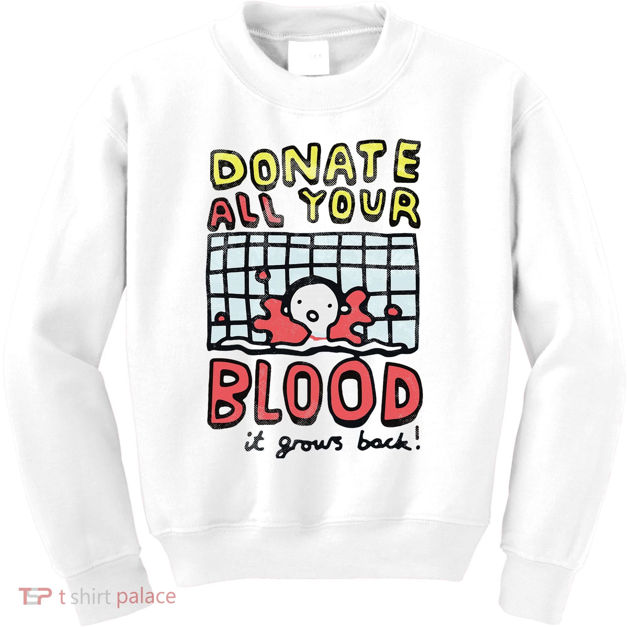 Donate All Your Blood It Grows Back  Kids Sweatshirt