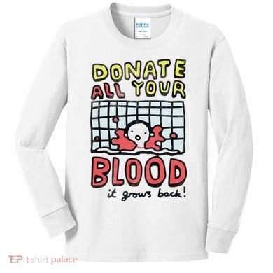 Donate All Your Blood It Grows Back  Kids Long Sleeve Shirt