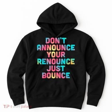 DonT Announce Your Renounce Just Bounce Hoodie